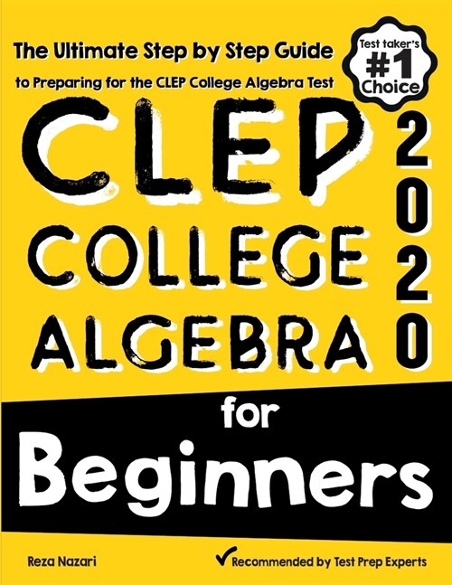 CLEP College Algebra for Beginners: The Ultimate Step by Step Guide to Preparing for the CLEP College Algebra Test (Paperback)