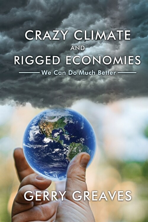 Crazy Climate and Rigged Economies: We Can Do Much Better (Paperback)