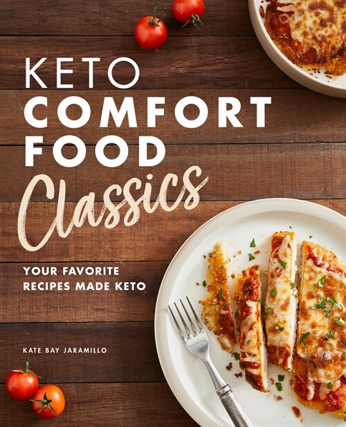 Keto Comfort Food Classics: Your Favorite Recipes Made Keto (Paperback)