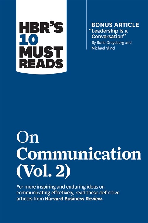 Hbrs 10 Must Reads on Communication, Vol. 2 (with Bonus Article Leadership Is a Conversation by Boris Groysberg and Michael Slind) (Paperback)