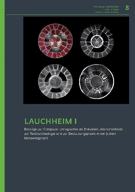 Lauchheim I.: Beitrage Zur Computertomographie ALS Dokumentationsmethode, Zur Textilarchaologie Und Zur Bestattungspraxis in Der Fru (Hardcover)