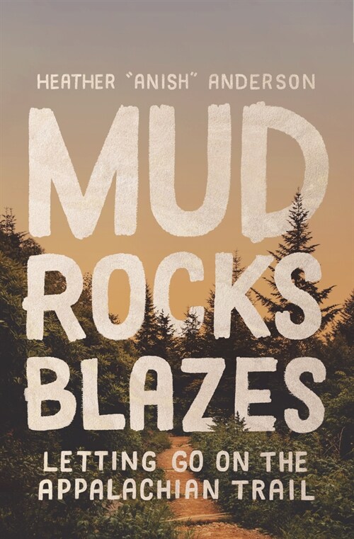 Mud, Rocks, Blazes: Letting Go on the Appalachian Trail (Paperback)