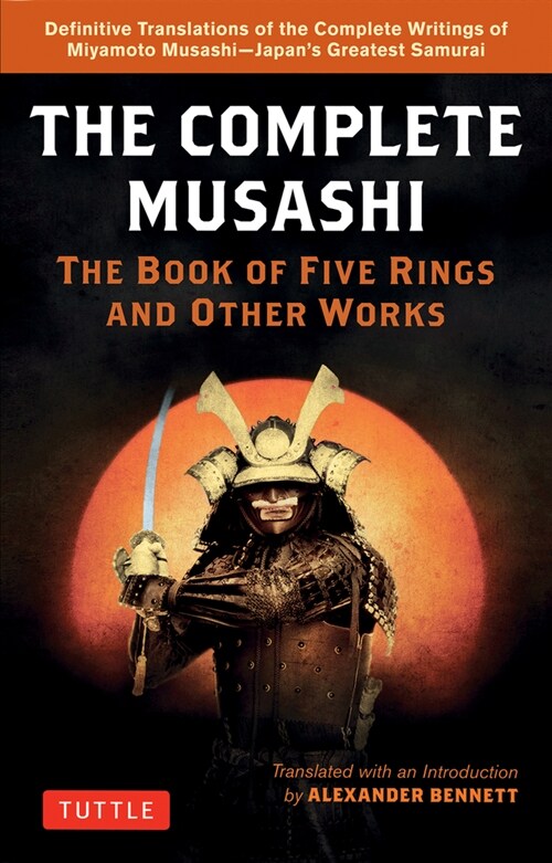 The Complete Musashi: The Book of Five Rings and Other Works: Definitive New Translations of the Writings of Miyamoto Musashi - Japans Greatest Samur (Paperback)