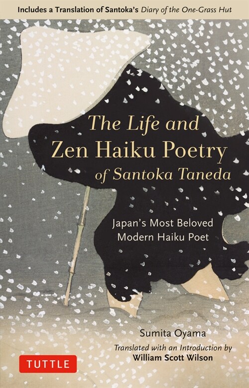 The Life and Zen Haiku Poetry of Santoka Taneda: Japans Beloved Modern Haiku Poet: Includes a Translation of Santokas Diary of the One-Grass Hut (Hardcover)