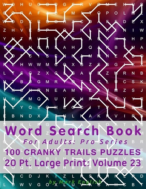 Word Search Book For Adults: Pro Series, 100 Cranky Trails Puzzles, 20 Pt. Large Print, Vol. 23 (Paperback)
