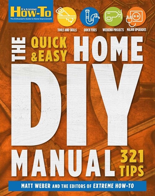 The Quick & Easy Home DIY Manual: 324 Tips: Easy Instructions Save Money Be Your Own Contractor 324 Home Repair Guides (Paperback)