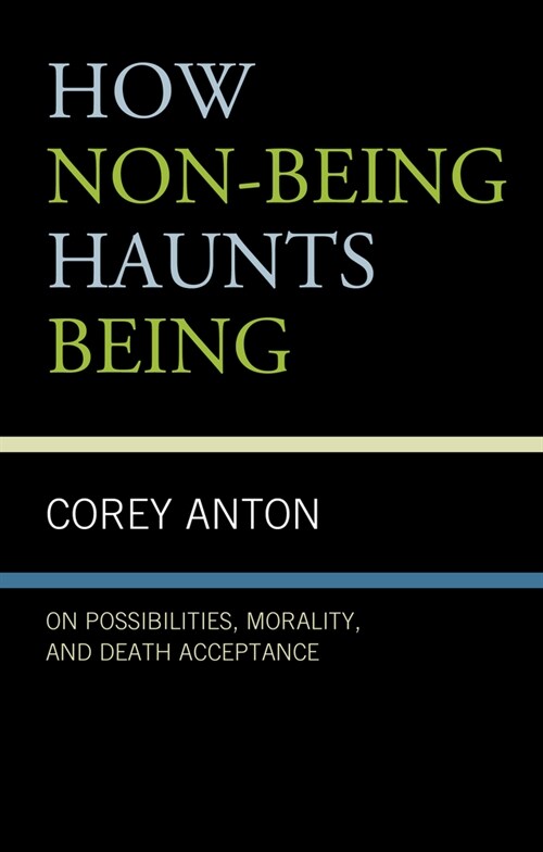 How Non-Being Haunts Being: On Possibilities, Morality, and Death Acceptance (Hardcover)