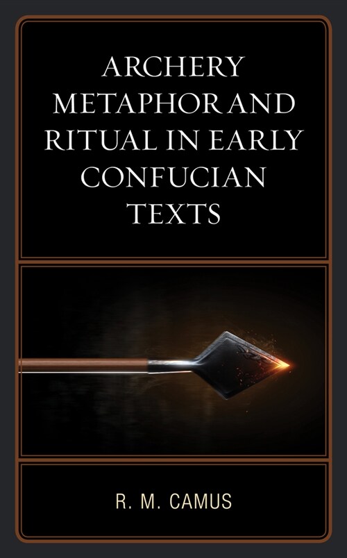 Archery Metaphor and Ritual in Early Confucian Texts (Hardcover)