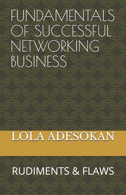 Fundamentals of Successful Networking Business: Rudiments & Flaws (Paperback)