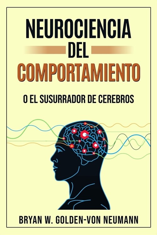 Neurociencia del Comportamiento O El Susurrador de Cerebros (Paperback)