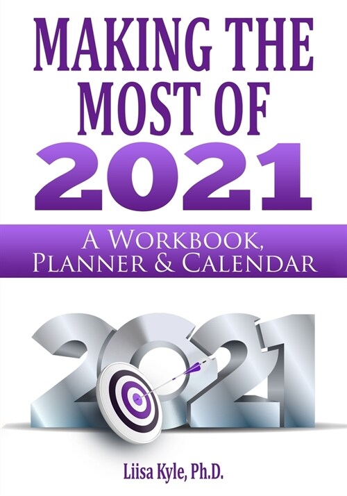 Making the Most of 2021: A Workbook, Planner, and Calendar (Paperback)