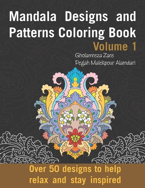 Mandala Designs and Patterns Coloring Book Volume 1: Over 50 designs to help relax and stay inspired (Paperback)