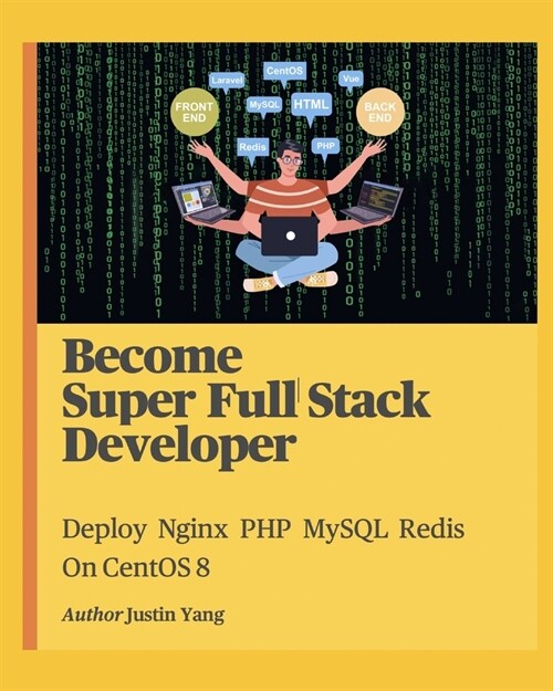 Become Super Full Stack Developer: Deploy Nginx PHP MySQL Redis On CentOS 8 (Paperback)