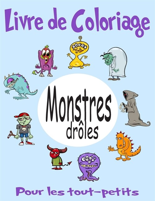 Livre de Coloriage: Monstres Dr?es: Livre de coloriage pour les tout-petits. 80 Monstres ?colorier. Cahier coloriage enfant pour gar?ns (Paperback)