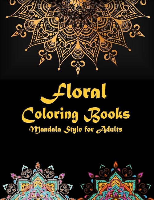 Floral coloring books Mandala Style for adults: 124 Flower Gorgeous Designs to Adult Colorful pattern book with Stress Relieving Designs Floral Mandal (Paperback)