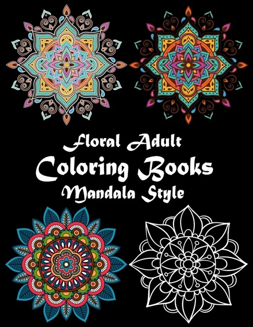 Floral Adult Coloring book Mandala Style: Floral Gorgeous Designs to Adult Colorful pattern book with Flower Art of Mandala for Stress-Relief and Flow (Paperback)