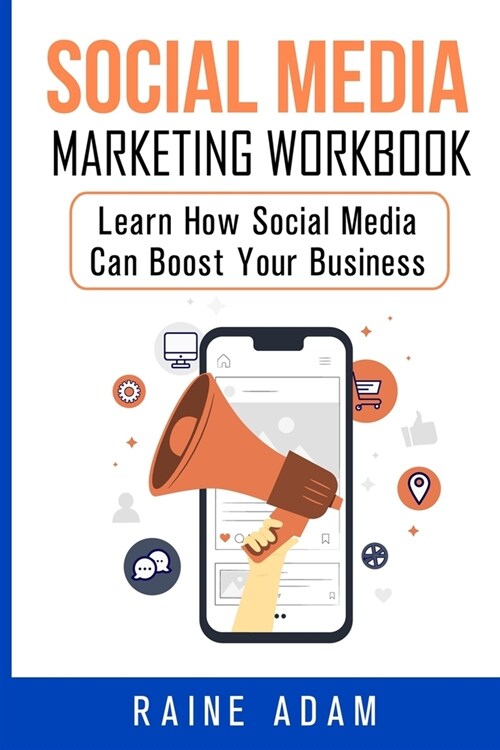 Social Media Marketing Workbook: Learn How Social Media Can Boost Your Business (Paperback)