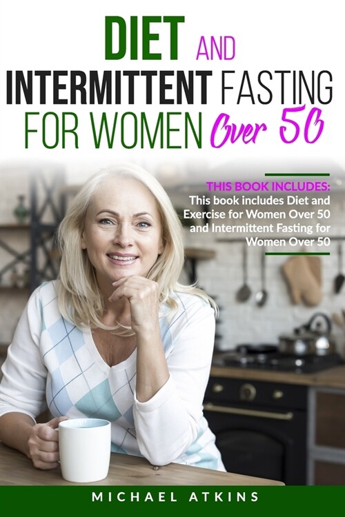 Diet and Intermittent Fasting for Women Over 50: 2 books in one: This book includes Diet, Exercise and Intermittent Fasting for Women Over 50 (Paperback)
