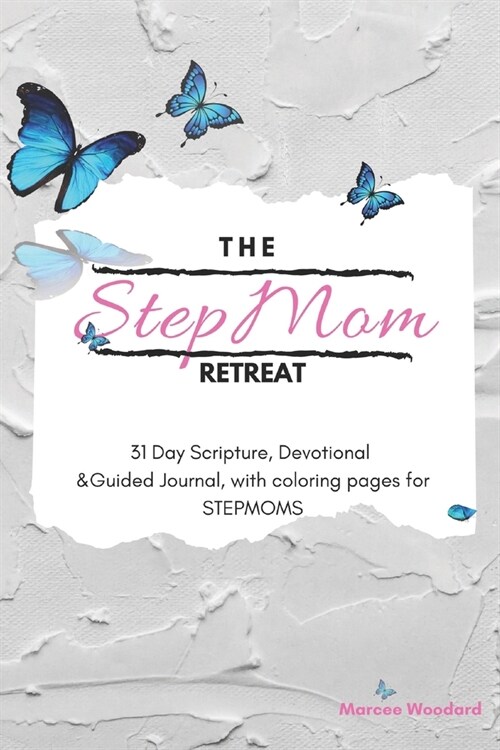 The Stepmom Retreat: 31 Day Scripture, Devotional & Guided Journal, with coloring pages for Stepmoms (Paperback)