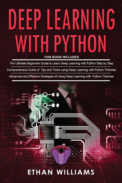 Deep Learning With Python: 3 Books in 1- The ultimate beginners step by step guide & Comprehensive Guide of Tips and Tricks & Advanced and Effect (Paperback)