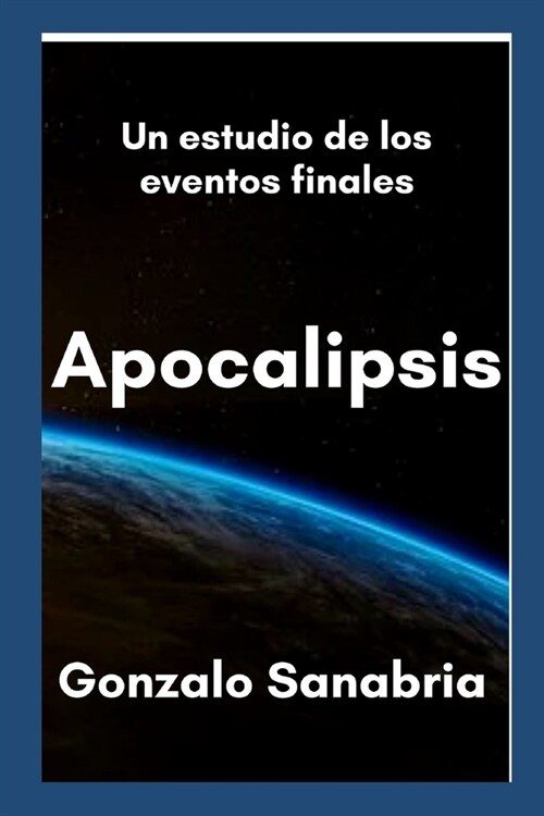 Apocalipsis: Estudio b?lico que expone la revelaci? de los ?timos tiempos (Paperback)