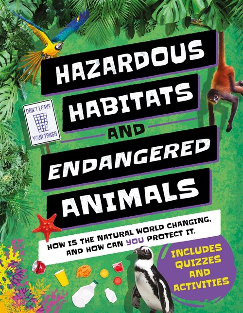 Hazardous Habitats & Endangered Animals: How Is the Natural World Changing, and How Can You Help? (Hardcover)