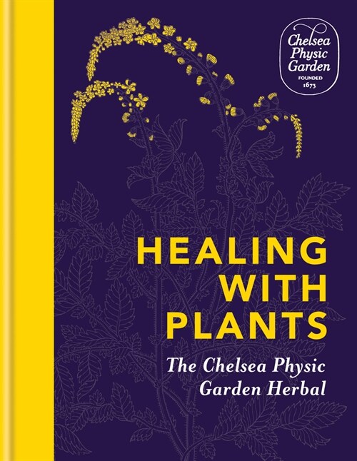 Healing with Plants : The Chelsea Physic Garden Herbal (Hardcover)