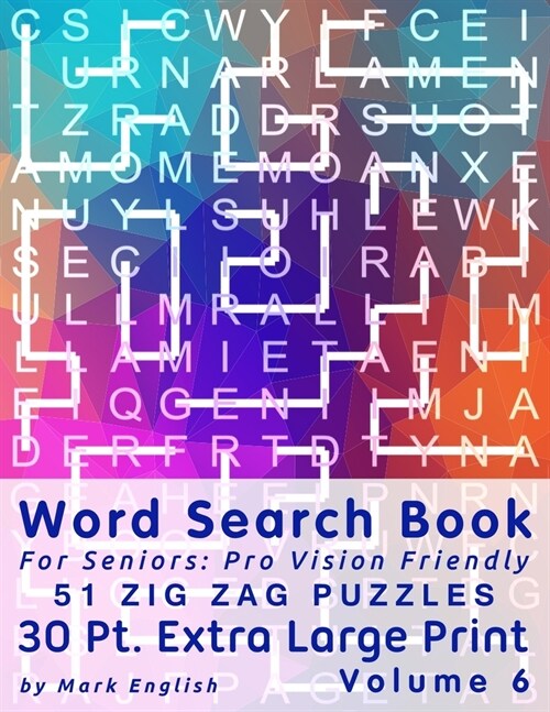 Word Search Book For Seniors: Pro Vision Friendly, 51 Zig Zag Puzzles, 30 Pt. Extra Large Print, Vol. 6 (Paperback)