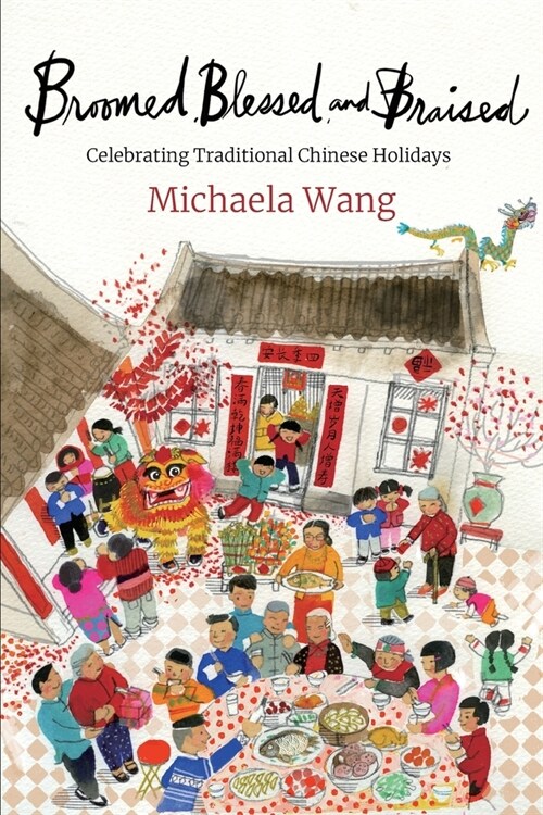 Broomed, Blessed, and Braised: Celebrating Traditional Chinese Holidays (Paperback)