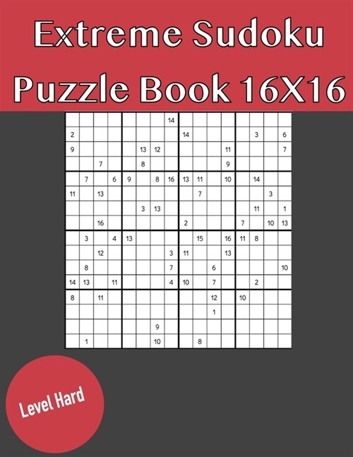 Extreme Sudoku Puzzle Book 16X16 Hard Level: Rediscover the fun of Sudoku Game With This Large Print Edition - 50 Puzzles of 16X16 With Solutions (Paperback)