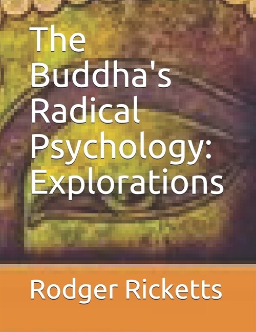 The Buddhas Radical Psychology: Explorations (Paperback)