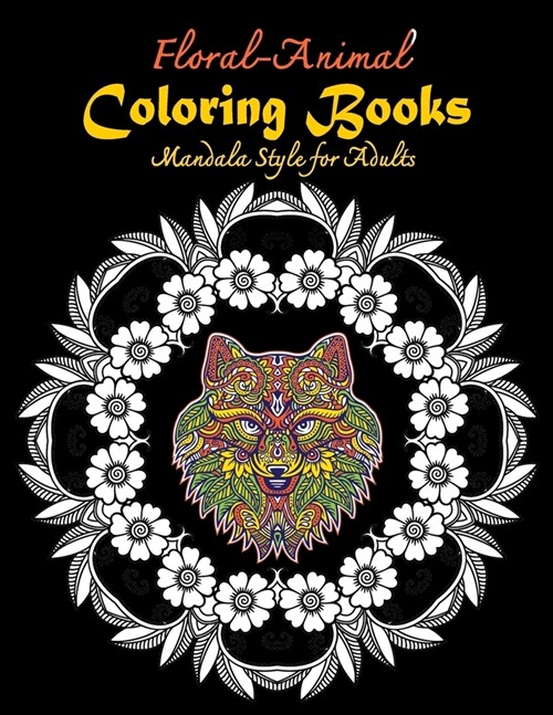 Floral-Animal Coloring books Mandala Style for Adults: Floral, Animal, Forest Gorgeous Designs to Adult Colorful pattern book with Lions, Elephants, F (Paperback)