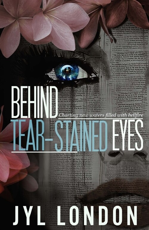 Behind Tear-Stained Eyes: Charting New Waters Filled With Hellfire (Paperback)