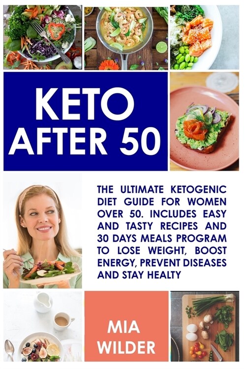 Keto After 50: The ultimate Ketogenic diet guide for women over 50. Includes easy and tasty recipes and 30 days meals program to lose (Paperback)