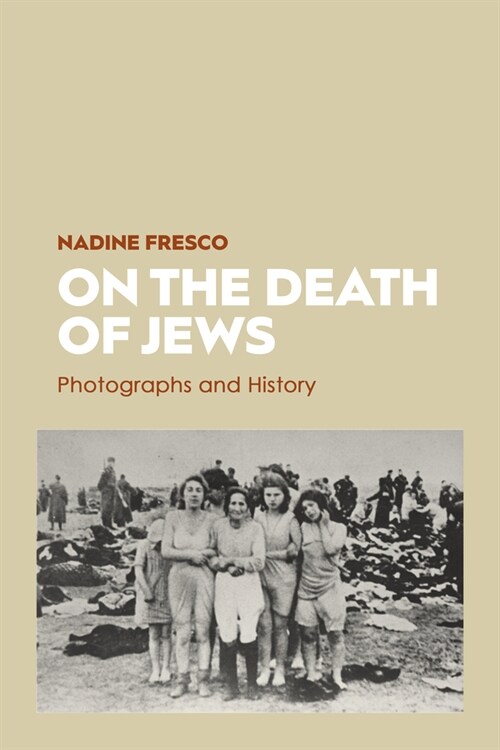 On the Death of Jews : Photographs and History (Hardcover)