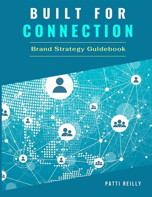 Built for Connection Brand Strategy Guidebook: Business Marketing, business plan, quickstart guide, easy to understand, easy to follow, brand strategy (Paperback)