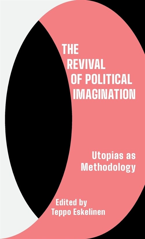 The Revival of Political Imagination : Utopia as Methodology (Hardcover)