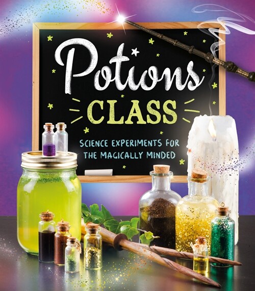 Potions Class: Science Experiments for the Magically Minded (Paperback)