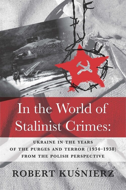 In the World of Stalinist Crimes: Ukraine in the Years of the Purges and Terror (1934-1938) from the Polish Perspective (Paperback)