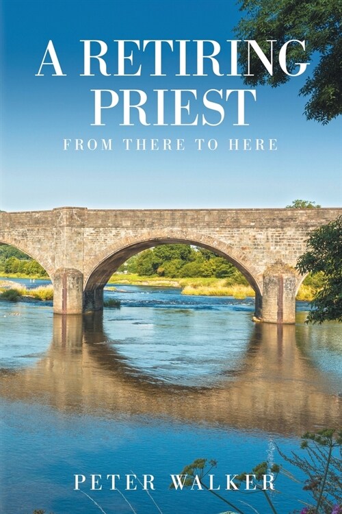 A Retiring Priest: From There to Here (Paperback)