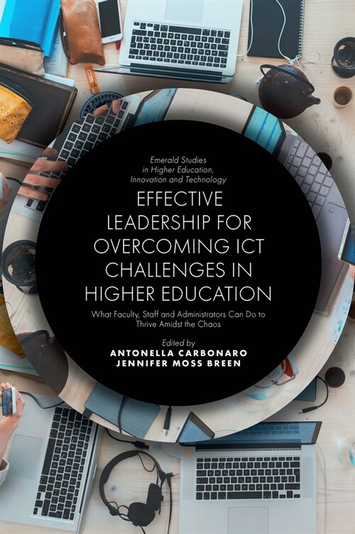 Effective Leadership for Overcoming ICT Challenges in Higher Education : What Faculty, Staff and Administrators Can Do to Thrive Amidst the Chaos (Hardcover)