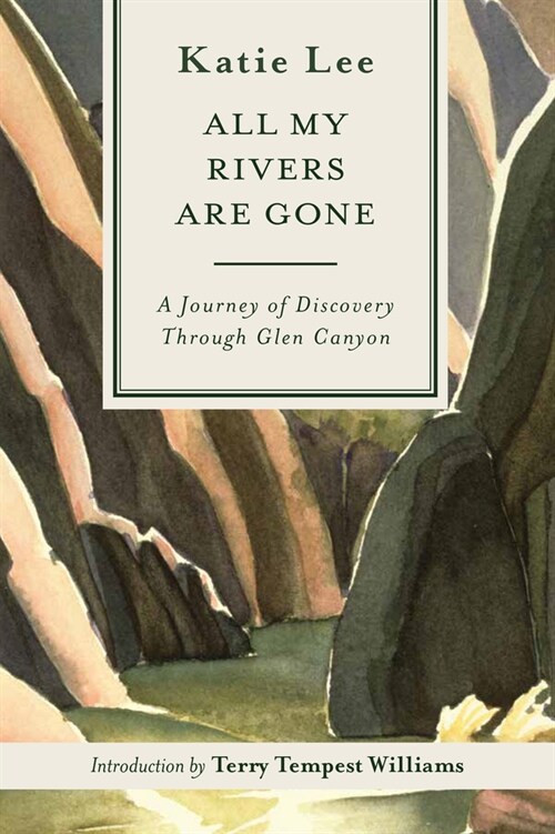 All My Rivers Are Gone: A Journey of Discovery Through Glen Canyon (Paperback, 2)