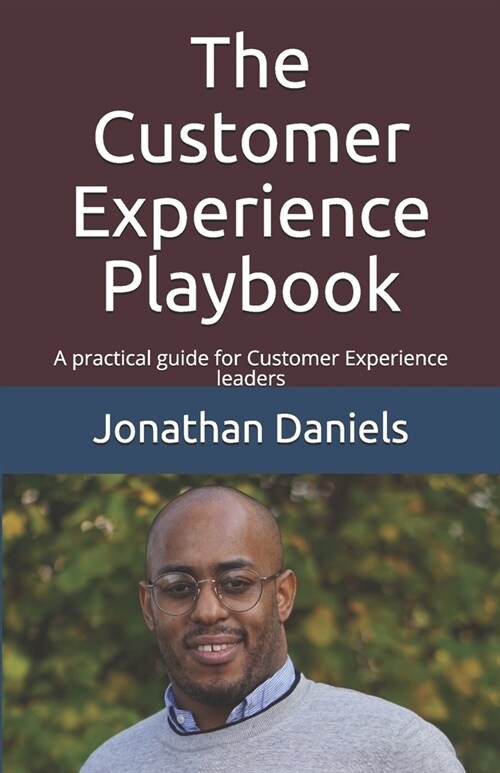 The Customer Experience Playbook: A practical guide for Customer Experience leaders (Paperback)