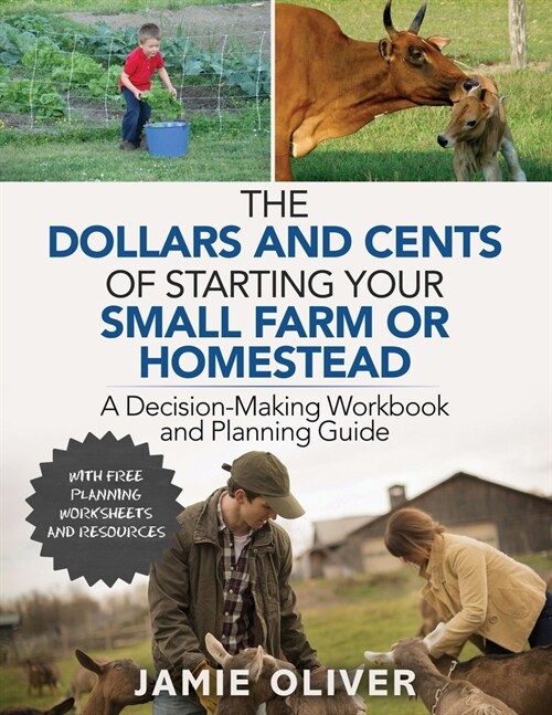 The Dollars and Cents of Starting Your Small Farm or Homestead: A Decision-Making Workbook and Planning Guide (Paperback)