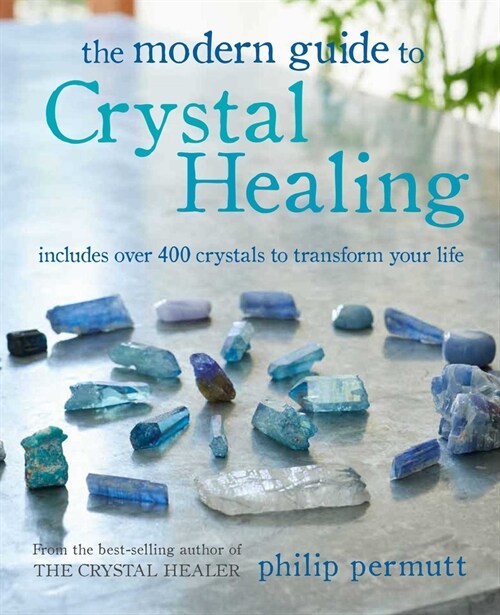 The Modern Guide to Crystal Healing : Includes Over 400 Crystals to Transform Your Life (Paperback)