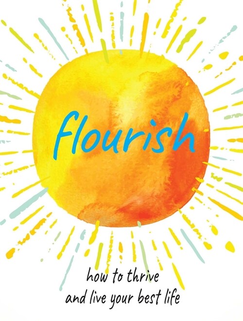 Flourish : Practical Ways to Help You Thrive and Realize Your Full Potential (Hardcover)