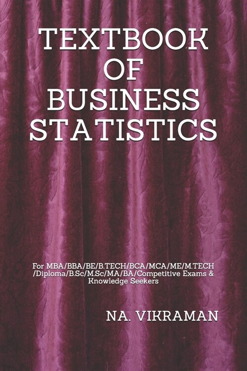 Textbook of Business Statistics: For MBA/BBA/BE/B.TECH/BCA/MCA/ME/M.TECH/Diploma/B.Sc/M.Sc/MA/BA/Competitive Exams & Knowledge Seekers (Paperback)