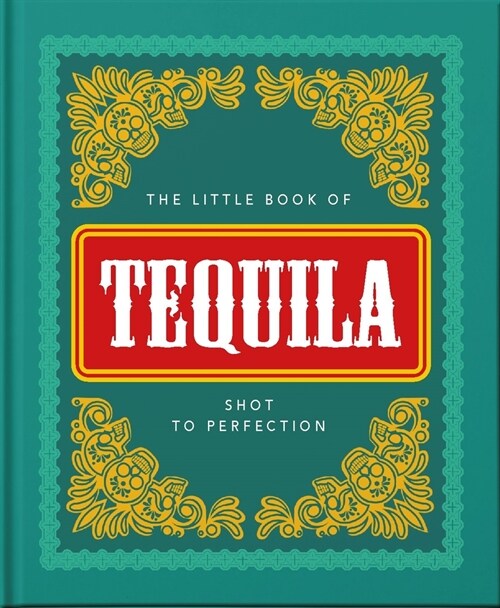 The Little Book of Tequila : Shot to Perfection (Hardcover)