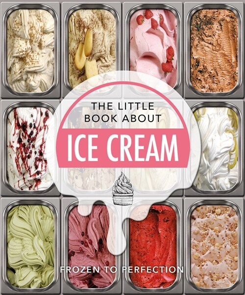 The Little Book About Ice Cream : Frozen to Perfection (Hardcover)