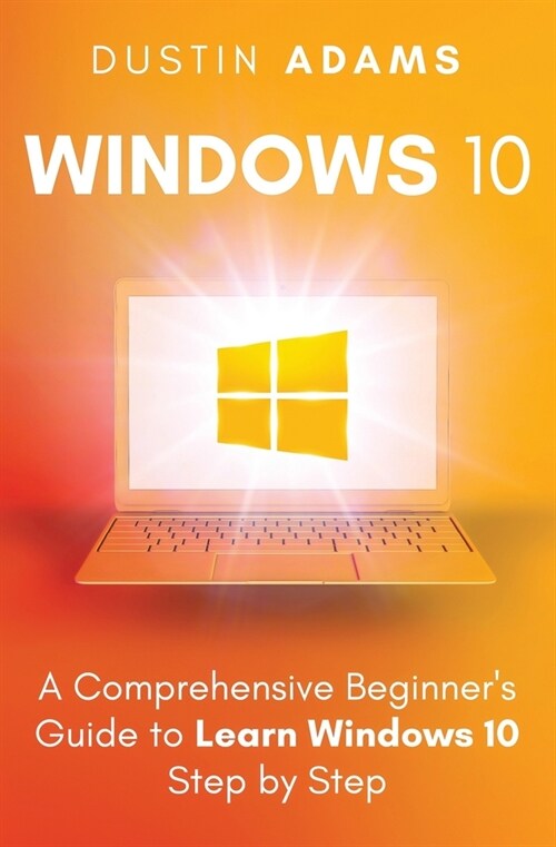 Windows 10: A Comprehensive Beginners Guide to Learn Windows 10 Step by Step (Paperback)